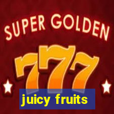 juicy fruits