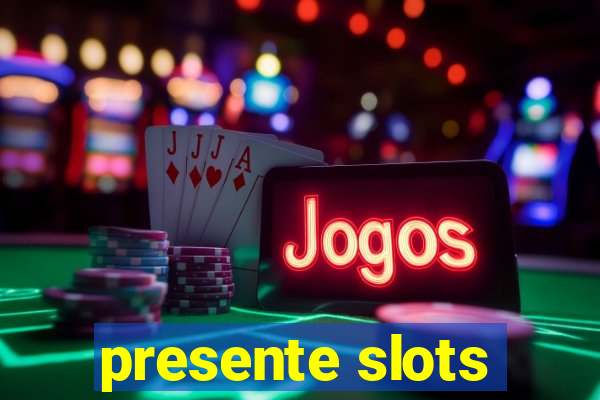 presente slots