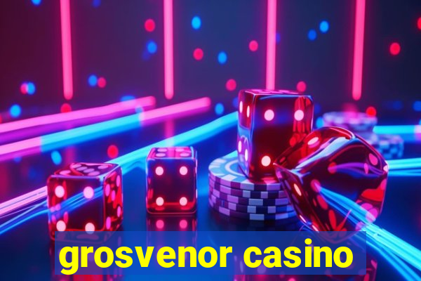 grosvenor casino