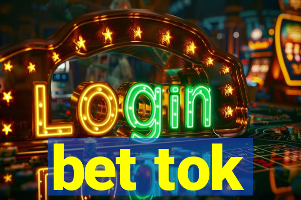 bet tok