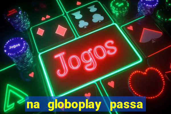 na globoplay passa jogo ao vivo