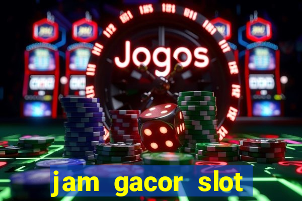 jam gacor slot hari ini