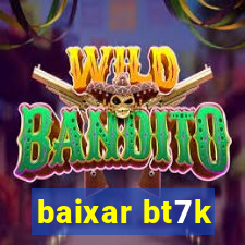 baixar bt7k