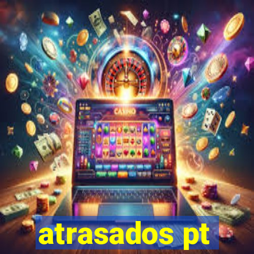 atrasados pt