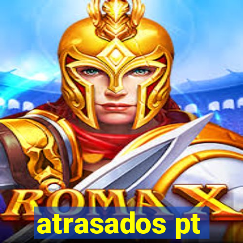 atrasados pt