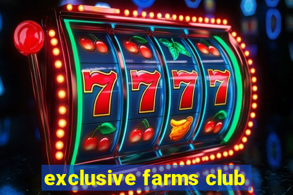 exclusive farms club