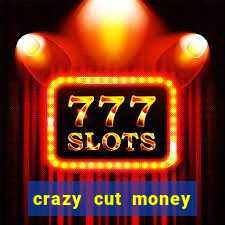 crazy cut money (acesso antecipado)