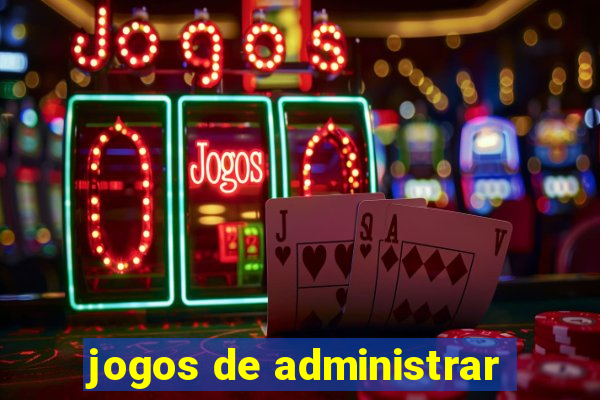 jogos de administrar