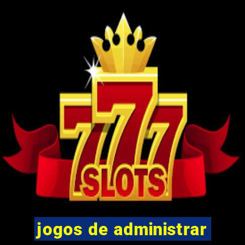 jogos de administrar