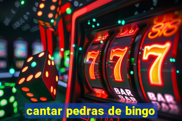 cantar pedras de bingo