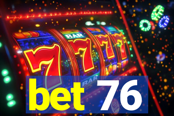 bet 76