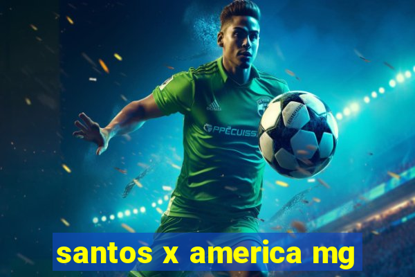 santos x america mg