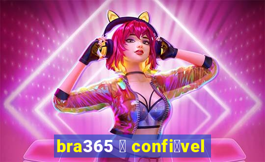 bra365 茅 confi谩vel