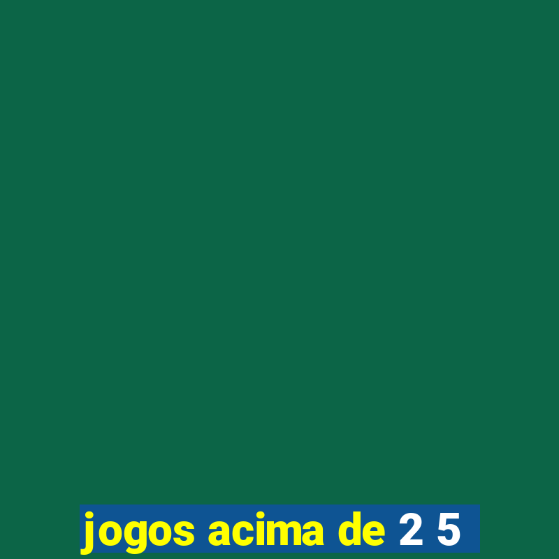 jogos acima de 2 5