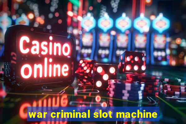 war criminal slot machine