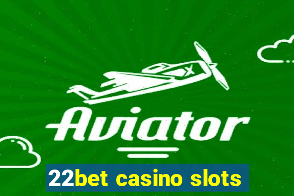 22bet casino slots