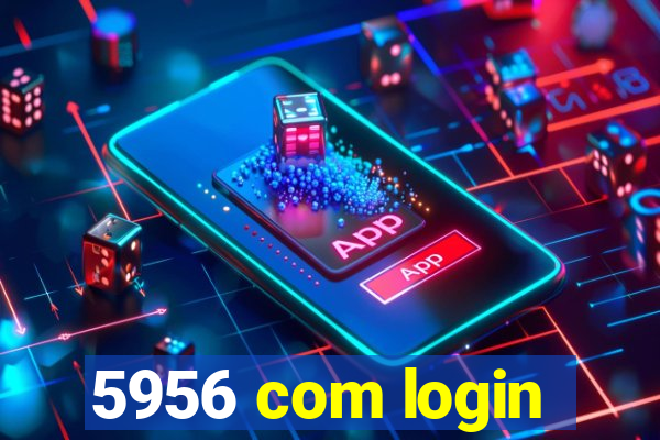 5956 com login