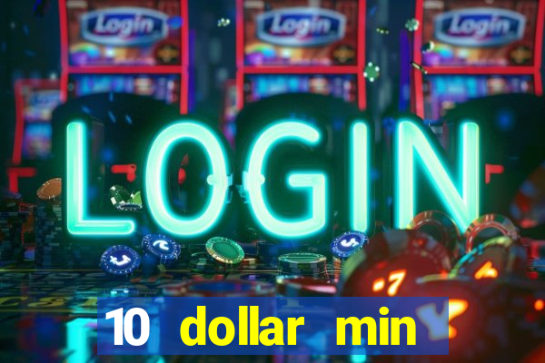 10 dollar min deposit casino