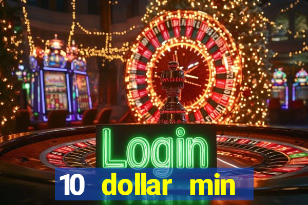 10 dollar min deposit casino