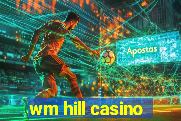 wm hill casino