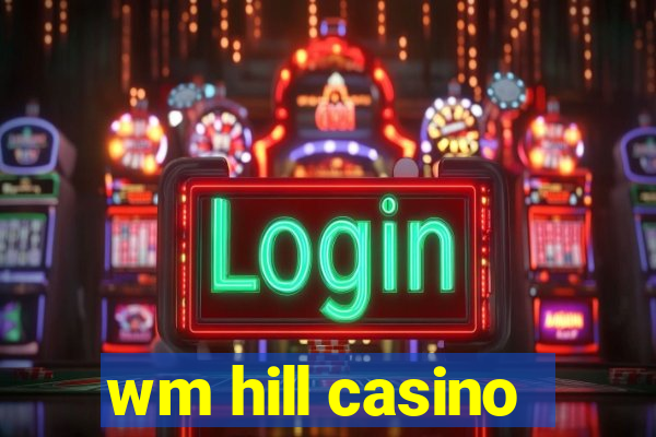 wm hill casino