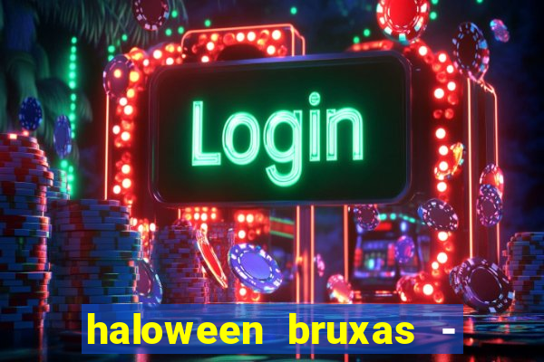 haloween bruxas - slots 777