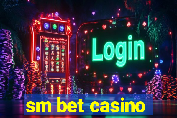 sm bet casino