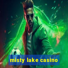 misty lake casino