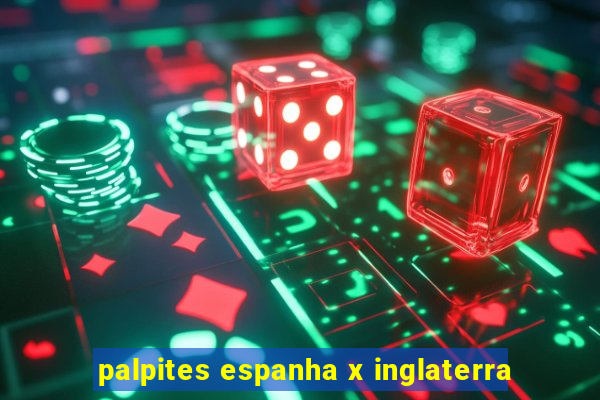 palpites espanha x inglaterra