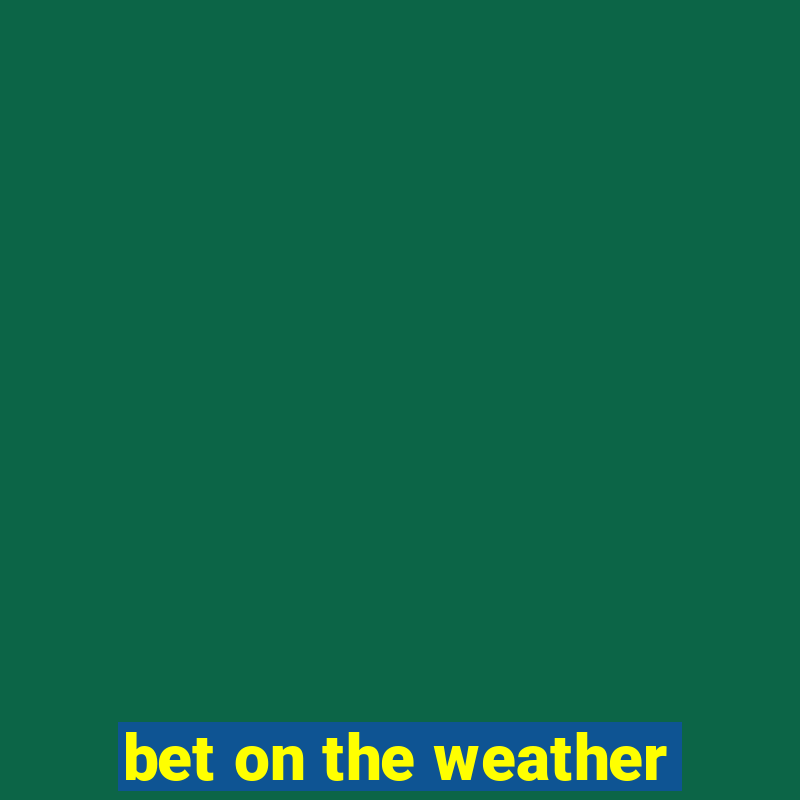 bet on the weather