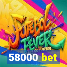 58000 bet