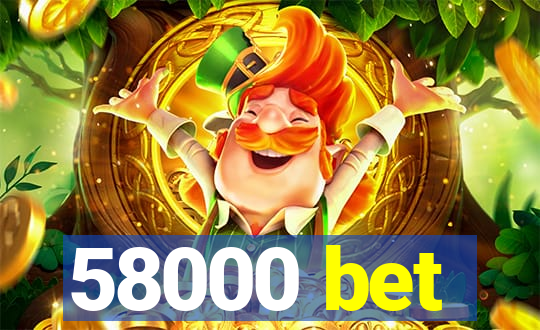 58000 bet