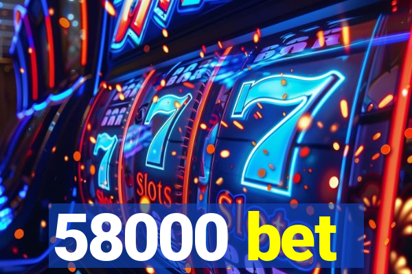 58000 bet