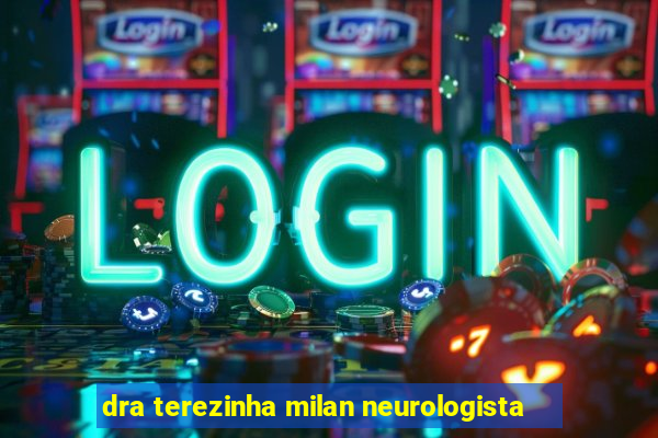 dra terezinha milan neurologista