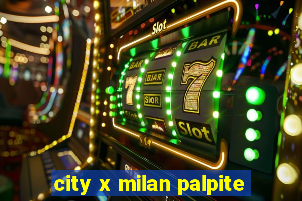 city x milan palpite