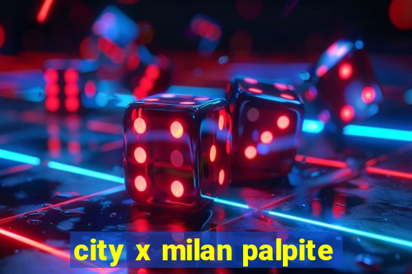 city x milan palpite