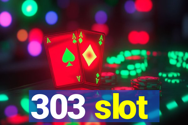 303 slot