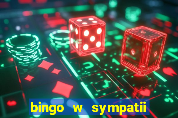 bingo w sympatii co to jest