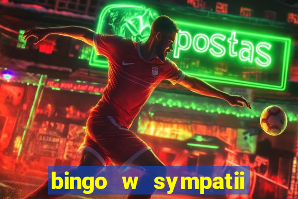 bingo w sympatii co to jest