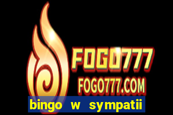 bingo w sympatii co to jest