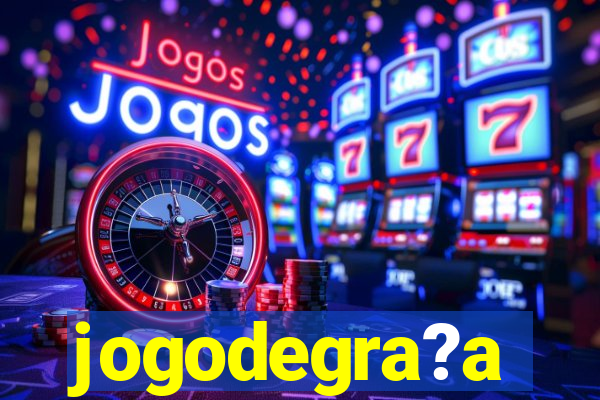 jogodegra?a