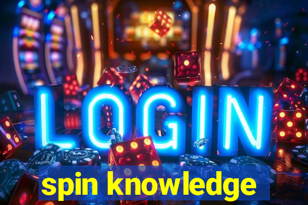 spin knowledge