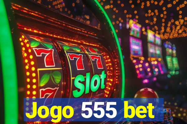 Jogo 555 bet