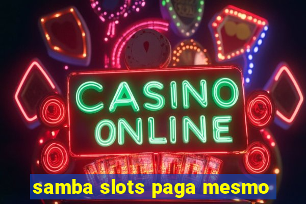 samba slots paga mesmo