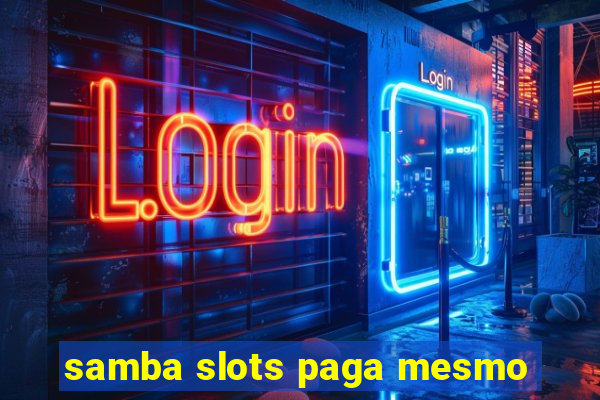 samba slots paga mesmo