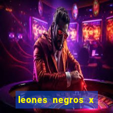 leones negros x mineros zacatecas