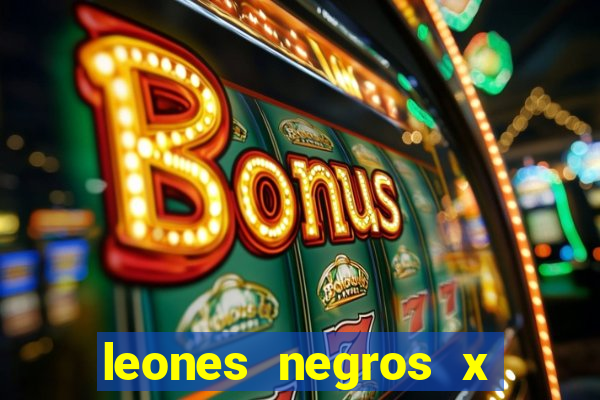 leones negros x mineros zacatecas