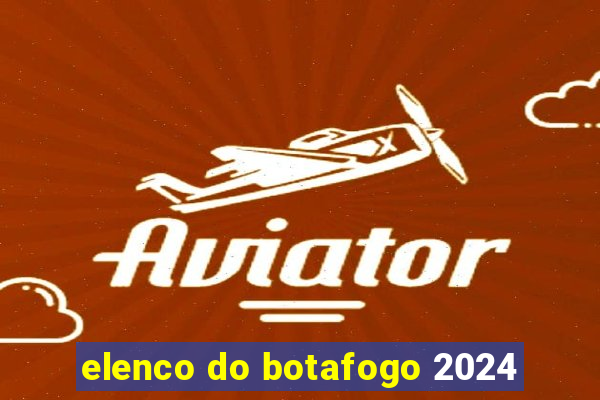 elenco do botafogo 2024