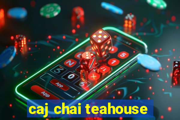 caj chai teahouse