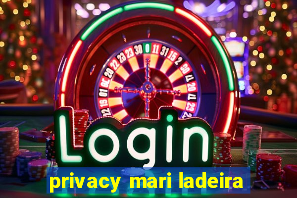 privacy mari ladeira